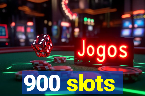 900 slots